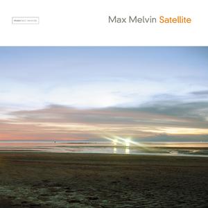 [缓拍/Downtempo] Max Melvin（马克斯·梅尔文）- Satellite：悠游都市的放松疗法