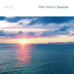 [缓拍/Downtempo] Max Melvin（马克斯·梅尔文）- Seaside：海风般的初遇之声
